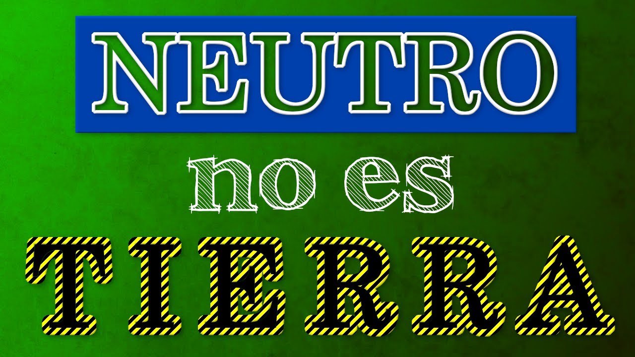 DIFERENCIA entre tierra y neutro: No es lo mismo aunque están UNIDOS