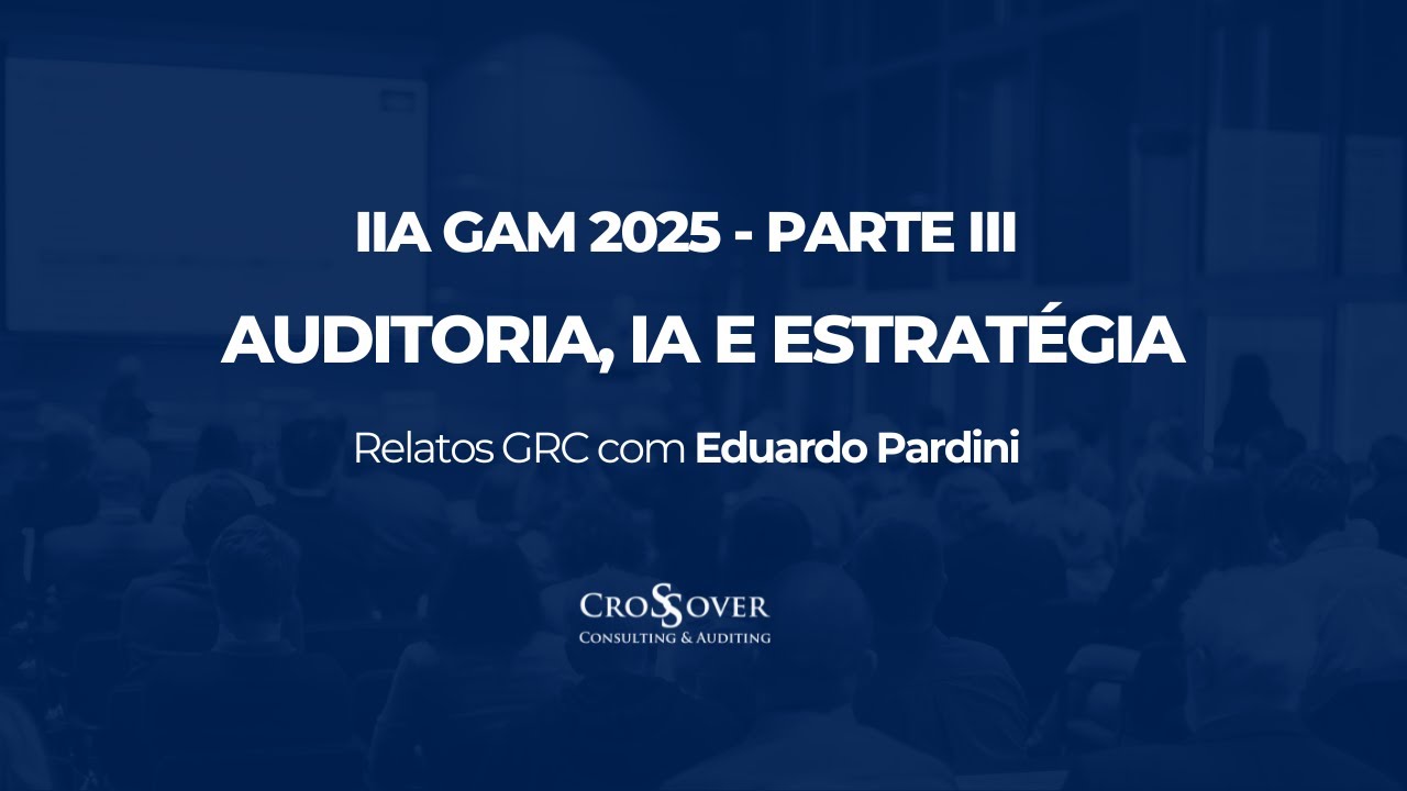 IIA GAM 2025 - Auditoria, IA e Estratégia - Parte III