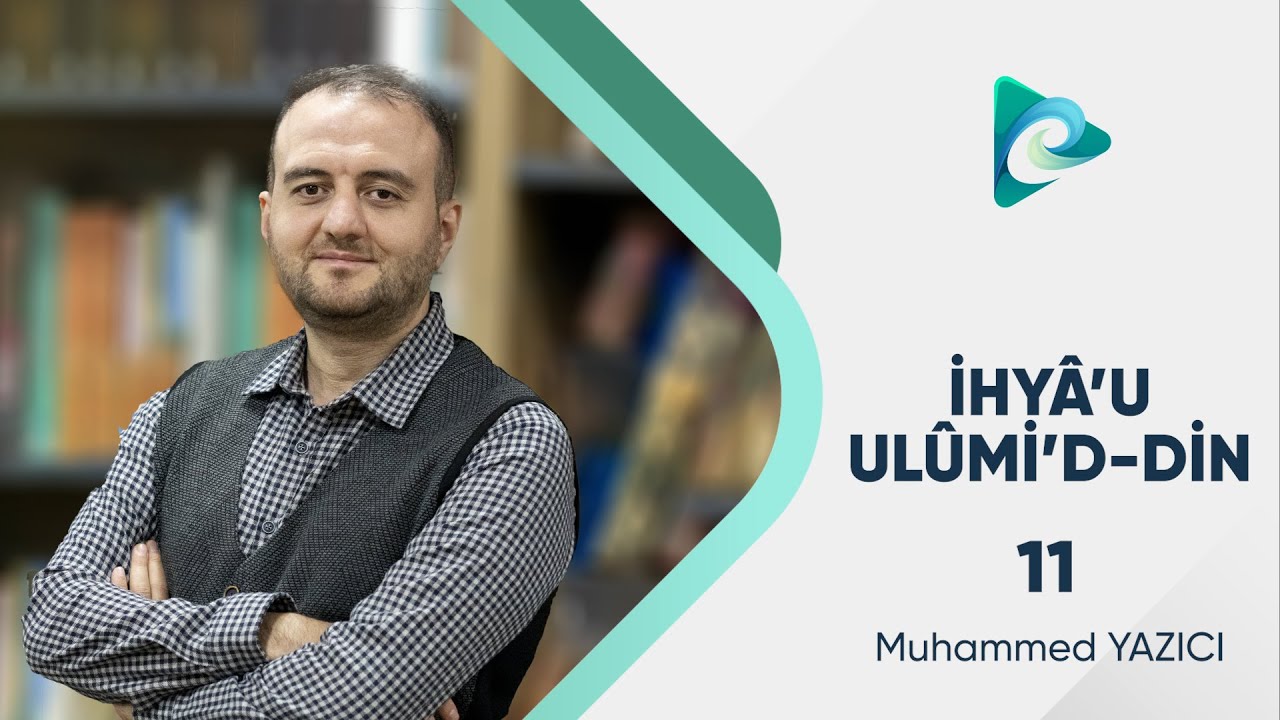 11- İslam'a Davet ve İnanç Konuları | İhyau Ulumi'd Din | Muhammed Yazıcı