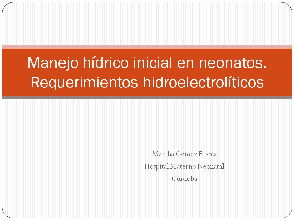 Dra Martha Flores - Manejo h&iacute;drico inicial en neonatos