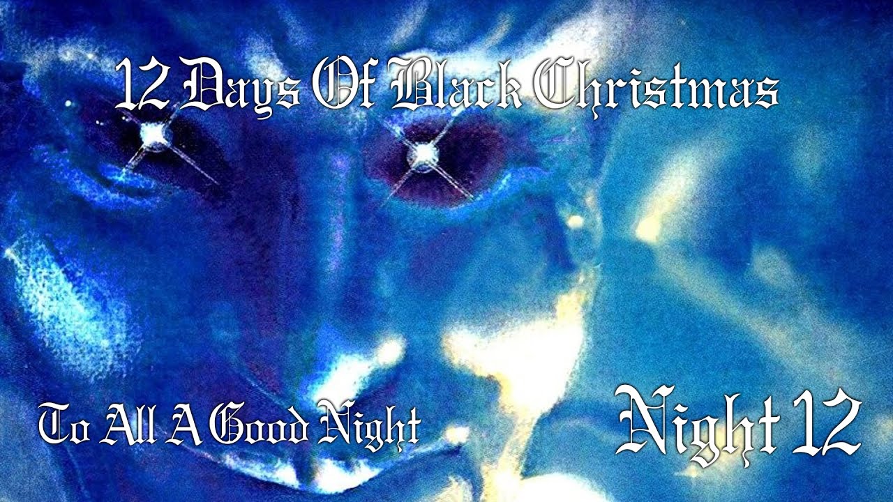 12 Days Of Black Christmas 2025 : Night 12 : To All A Goodnight