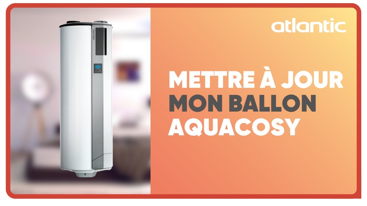 Comment réaliser la mise à jour de mon ballon thermodynamique Aquacosy ?