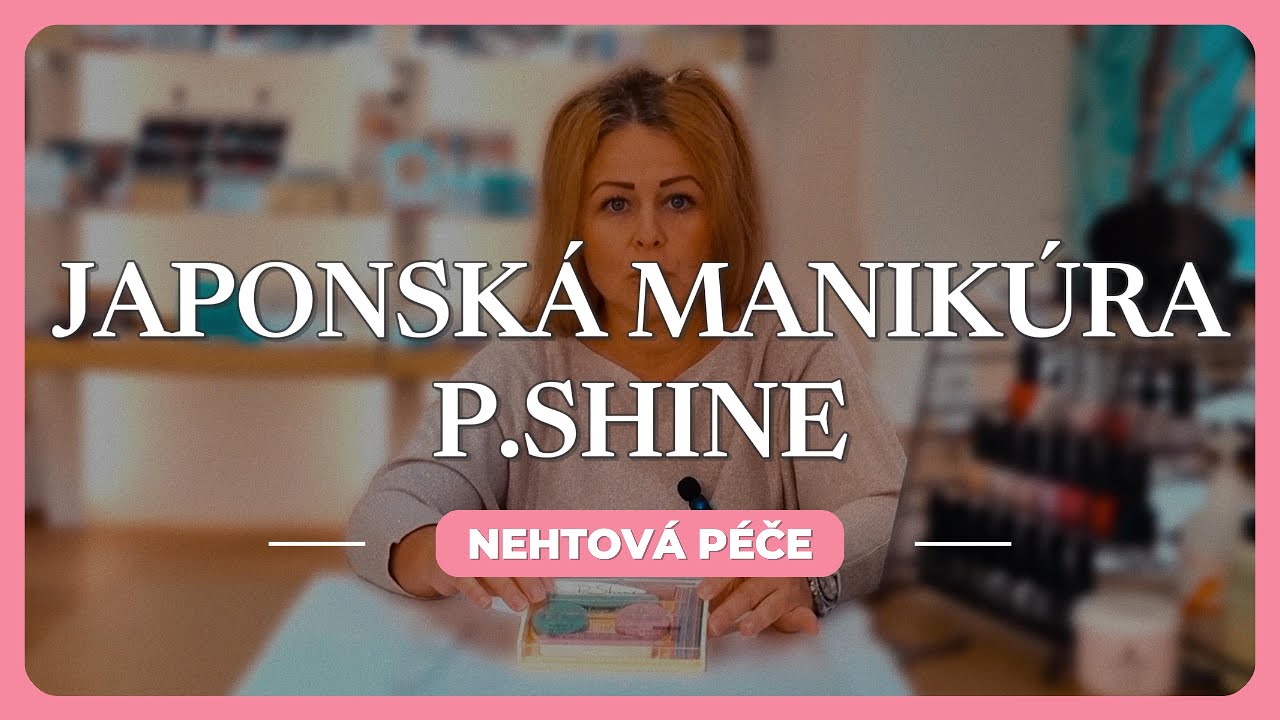 Japonská manikúra P.Shine - Kompletní návod pro oslnivé přírodní nehty