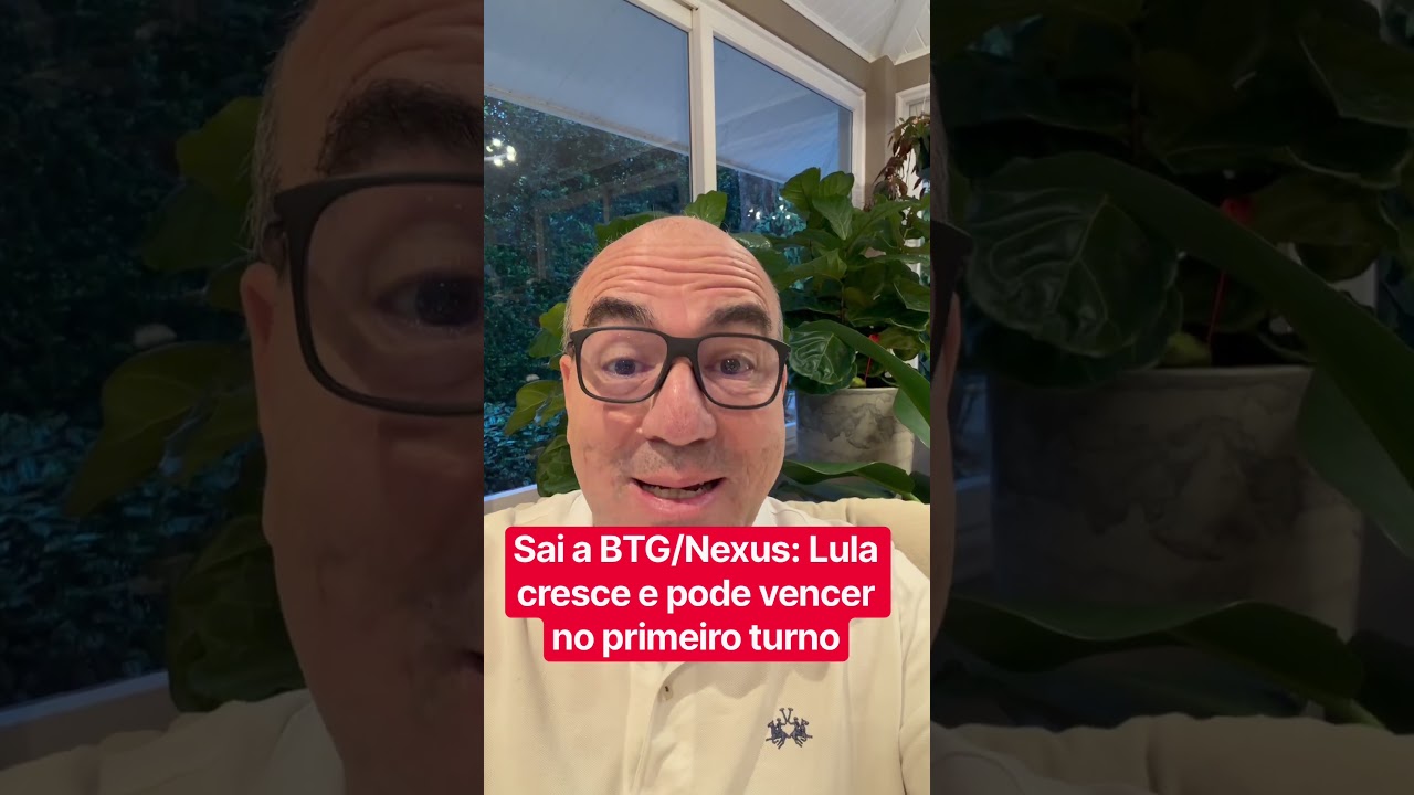 Sai a BTG/Nexus: Lula cresce e pode vencer no primeiro turno