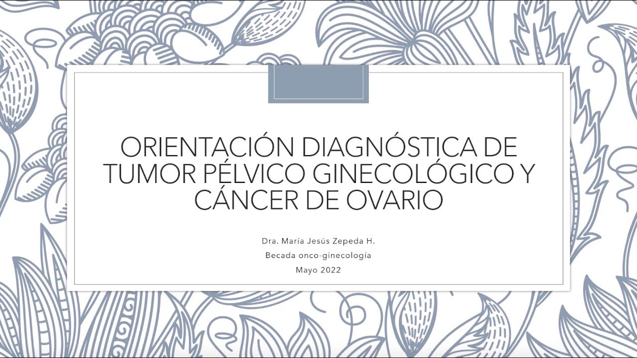 TUMOR PÉLVICO GINECOLÓGICO - DRA. MARÍA JESÚS ZEPEDA