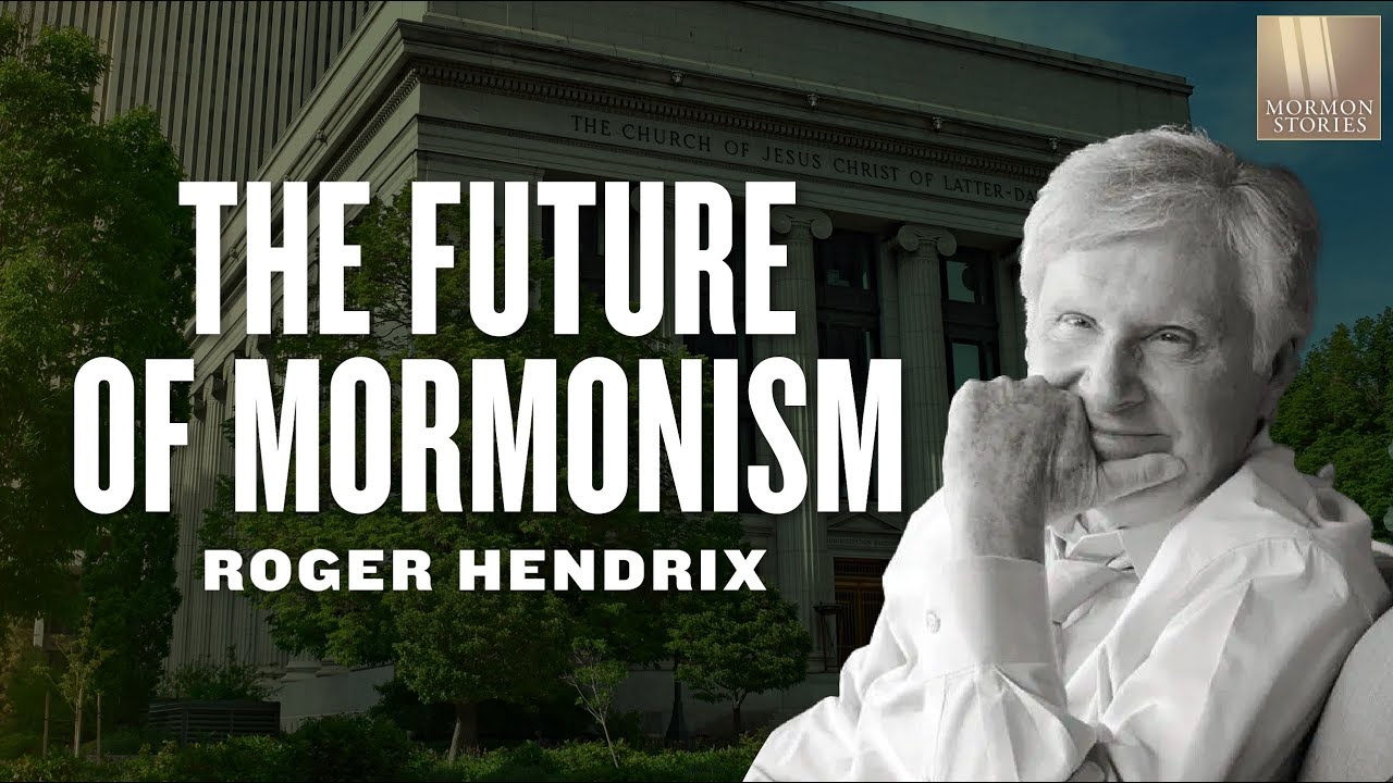 The Future of Mormonism - Roger Hendrix - Mormon Stories 1418