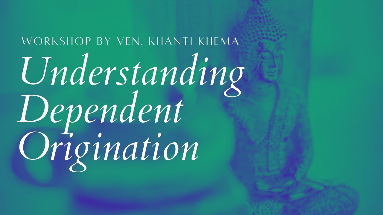 Workshop: Understanding Dependent Origination according to the Buddha