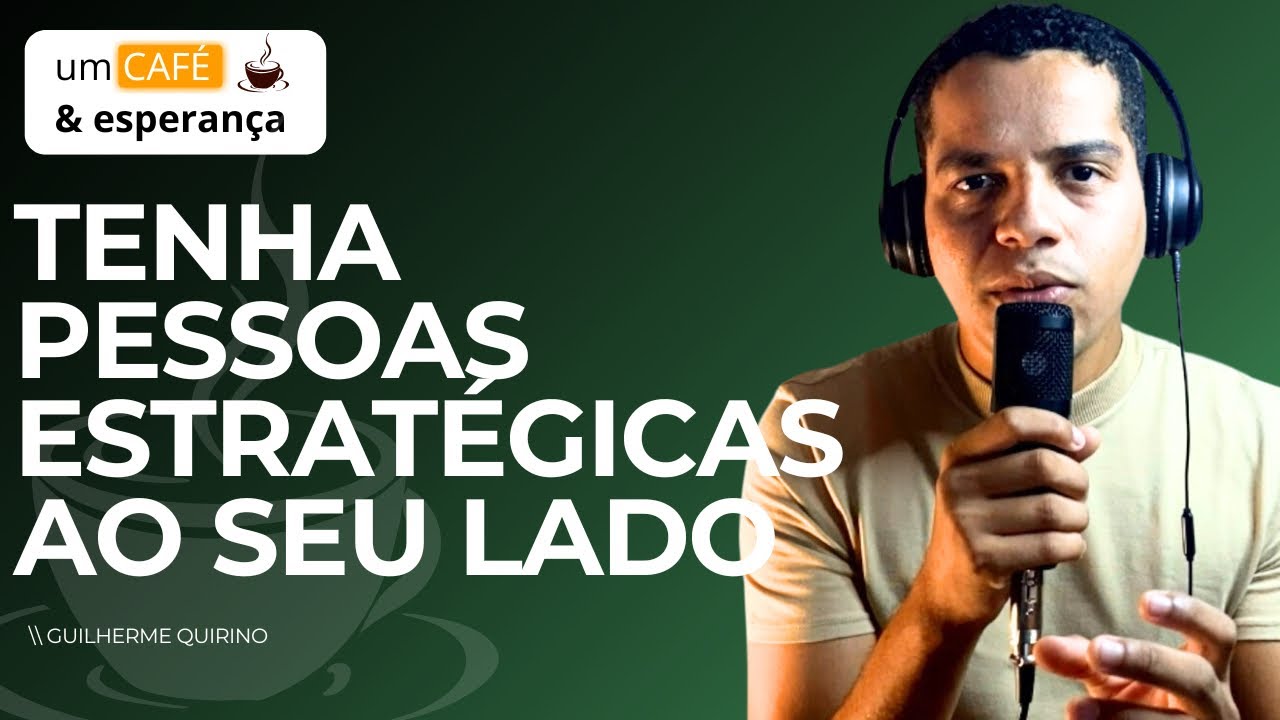 Tenha pessoas estratégicas ao seu lado | Um café e esperança 