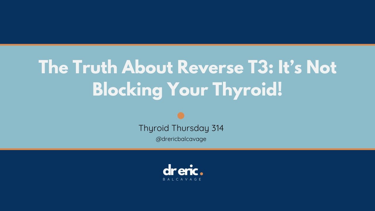 The Truth About Reverse T3: It&rsquo;s Not Blocking Your Thyroid!