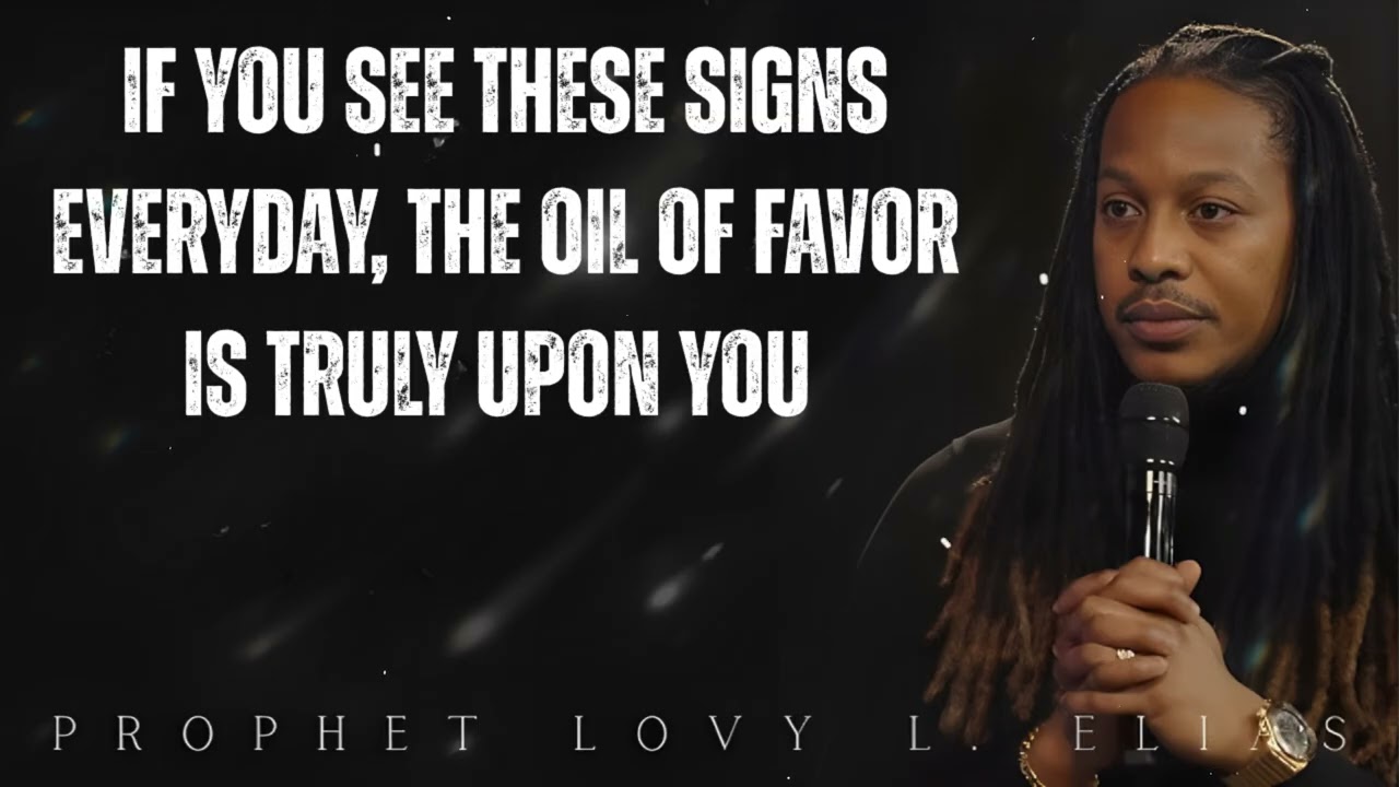if you see these SIGNS everyday, the OIL OF FAVOR is truly UPON YOU- Prophet Lovy Elias