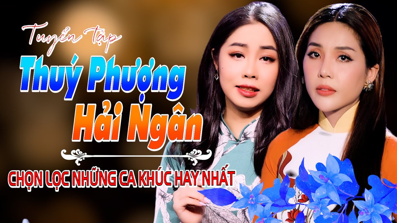 THUÝ PHƯỢNG & HẢI NGÂN || Tuyển Chọn Những Ca Khúc Hay Nhất || Nhạc Xưa Để Đời.