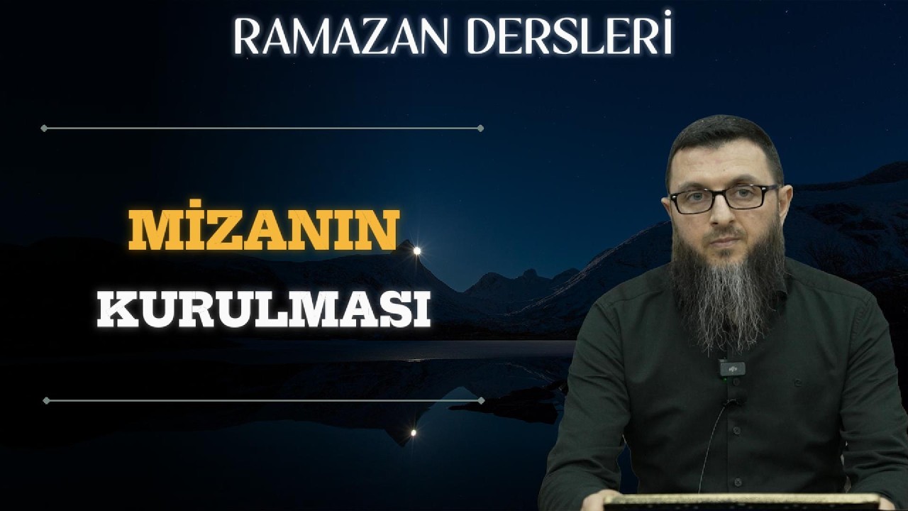 Ramazan Dersleri 18 Mizanın Kurulması 'Mehmet Uluç' | Sabır Dergisi