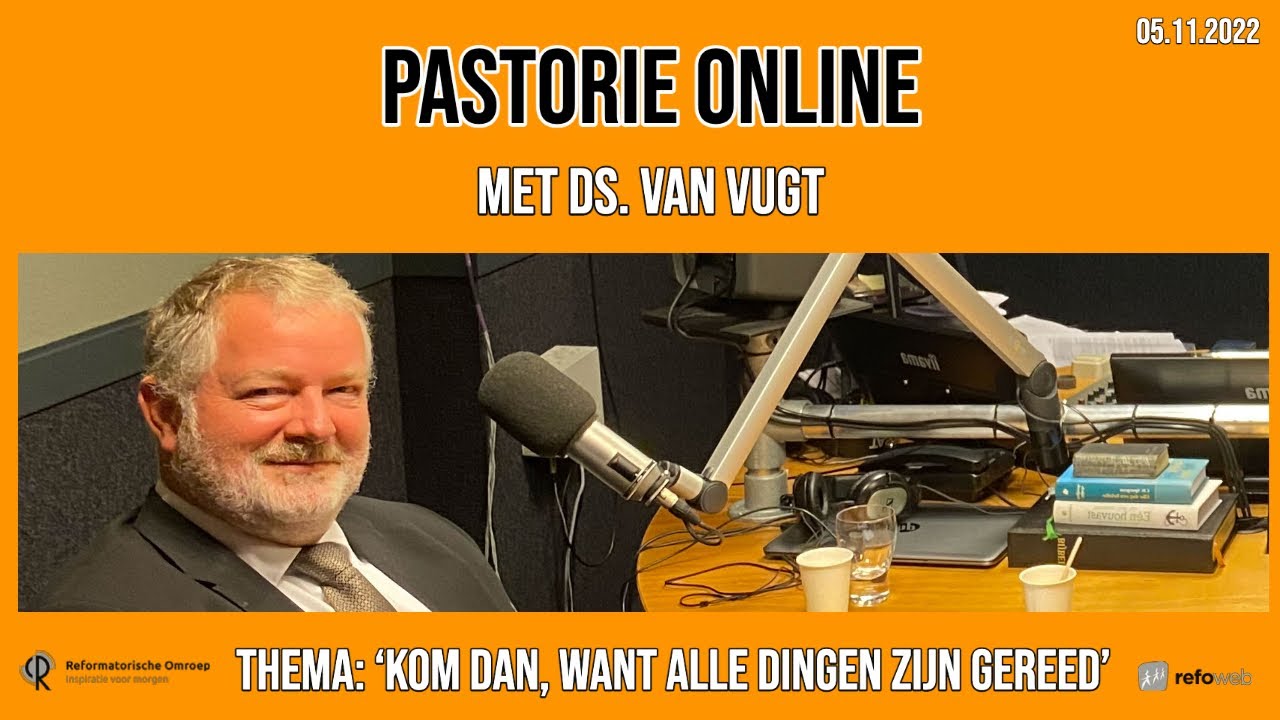 Pastorie online - met ds. van Vugt over het thema 'Kom dan, want alle dingen zijn gereed'