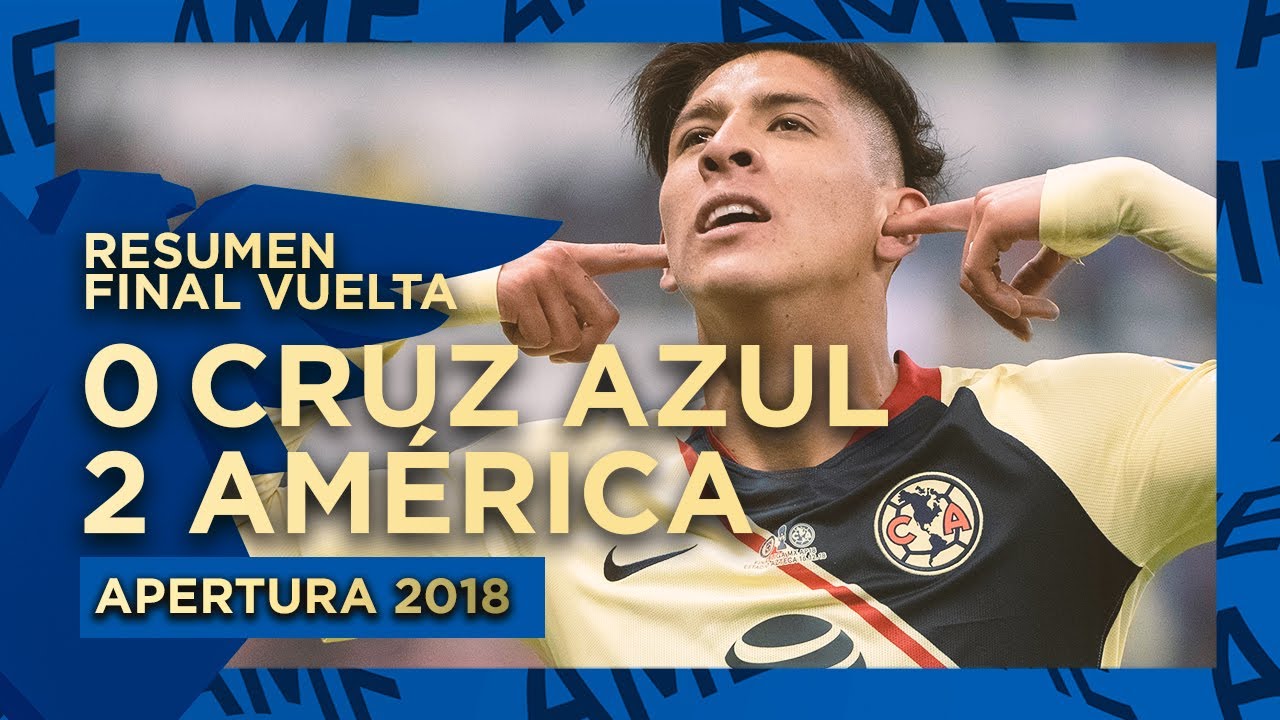 Resumen: Cruz Azul 0-2 Am&eacute;rica - Final Vuelta | Apertura 2018