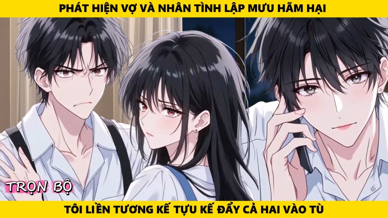 Full | Phát Hiện Vợ Và Nhân Tình Lập Mưu Hãm Hại Tôi Liền Tương Kế Tựu Kế Đẩy Cả Hai Vào Tù