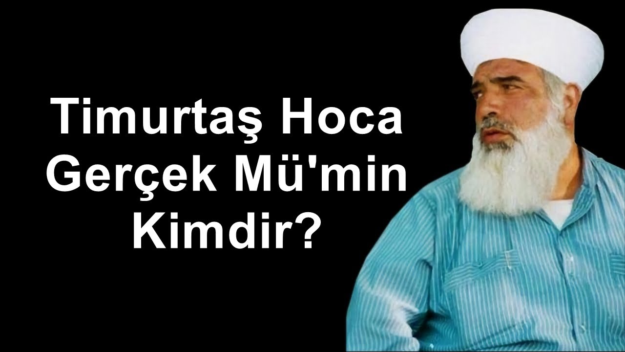 Timurtaş Hoca Gerçek Mümin Kimdir