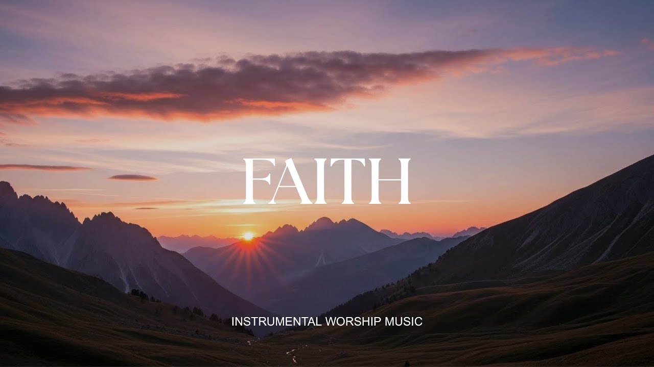 FAITH - Soaking worship instrumental , Prayer and Devotional