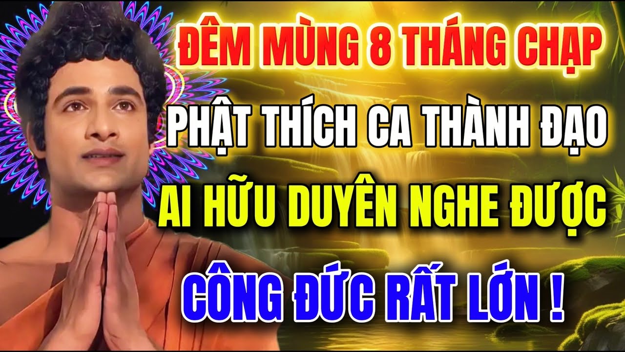 Đêm Mùng 8 Âm Lịch – Phật Thích Ca Thành Đạo – Hữu Duyên Nghe Bài Pháp Này, Công Đức Rất Lớn!