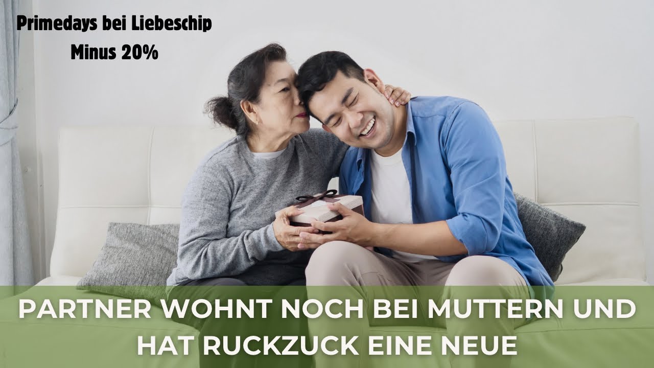 Partner wohnt noch bei Muttern und hat ruckzuck eine Neue / prime days bei Liebeschip