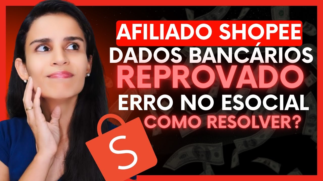 AFILIADO SHOPEE: DADOS BANCÁRIOS REPROVADO/ ERRO NO E SOCIAL COMO RESOLVER E RECEBER SUAS COMISSÕES