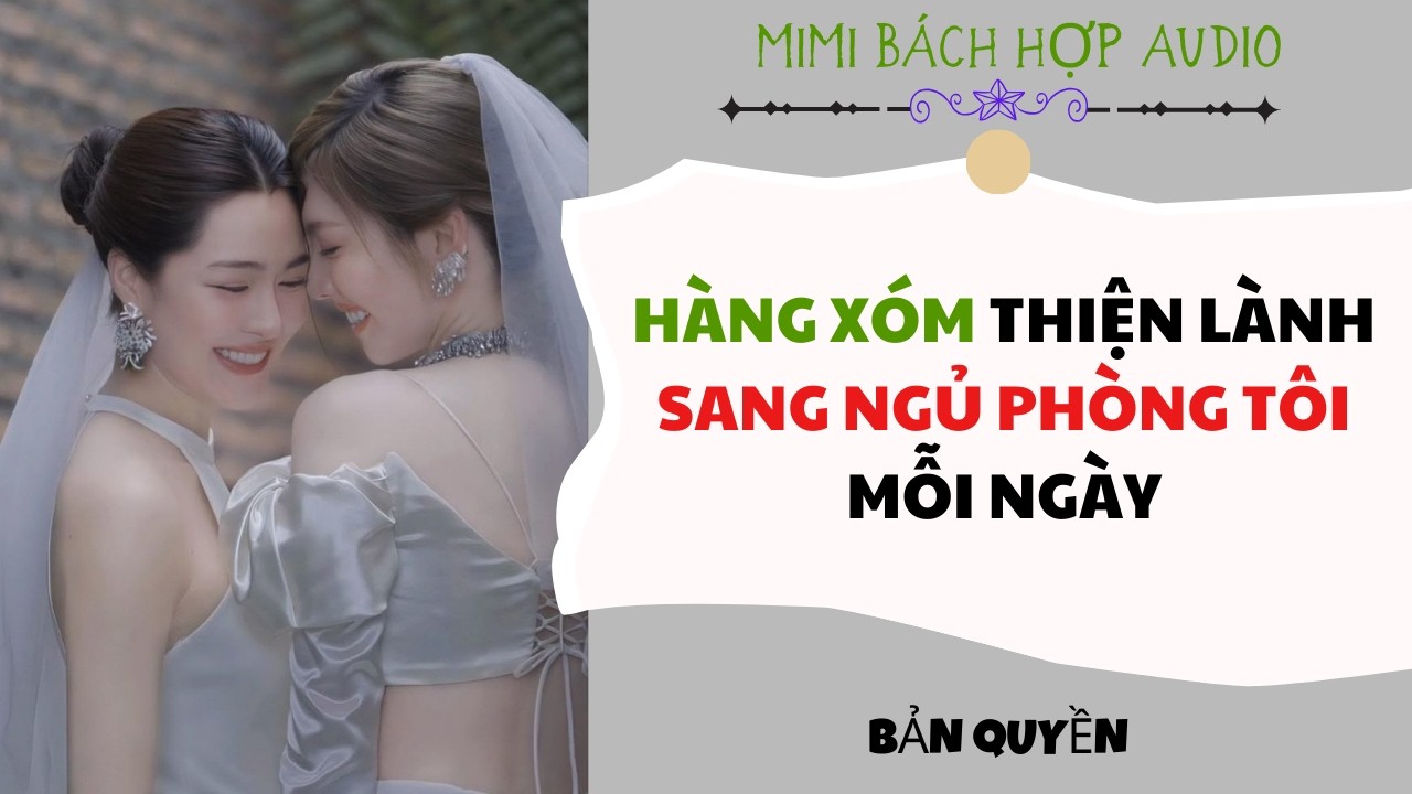 [ Bách Hợp Audio ] Hàng Xóm Thiện Lành Sang Ngủ Phòng Tôi Mỗi Ngày - Audio Girl Love / Yuri