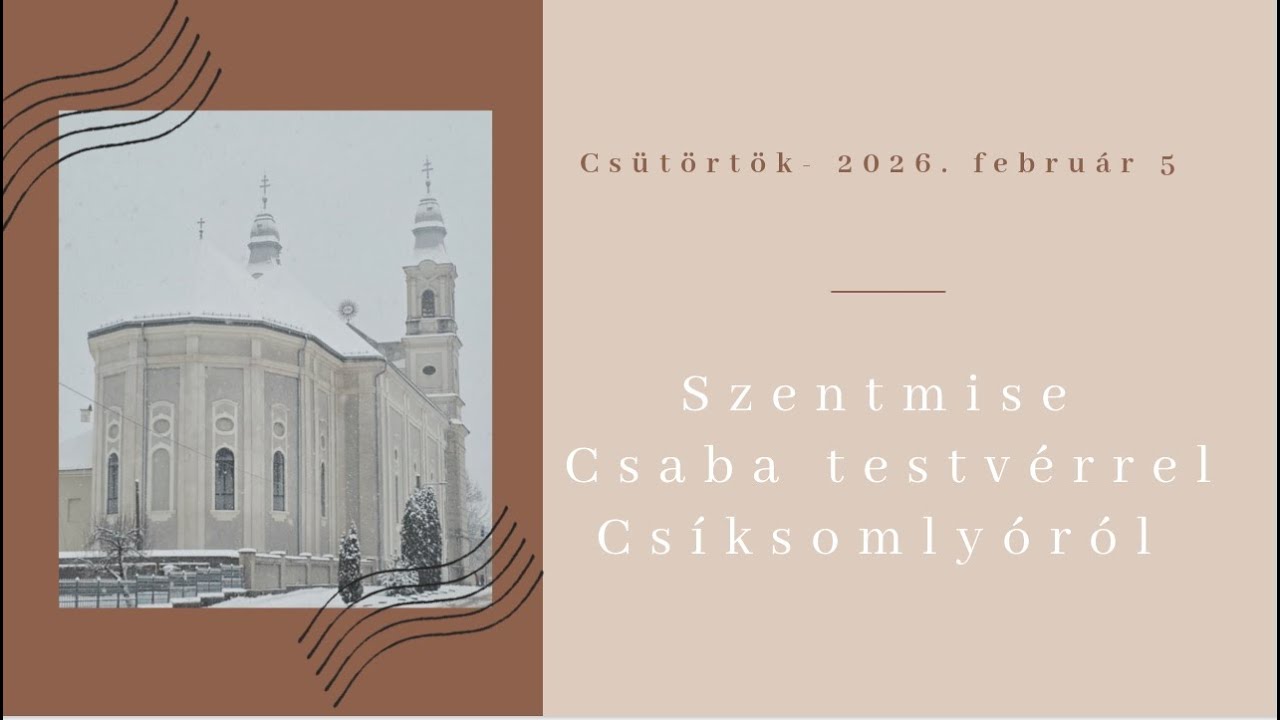 Csütörtök reggel 7:30- től Szentmise Csaba testvérrel Csíksomlyóról- 2026.02.05