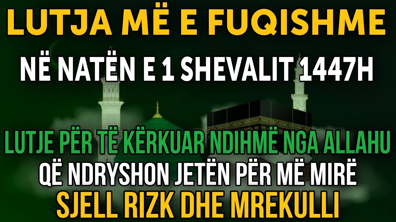 Lutja më e fuqishme në natën e 1 Shevalit 1447H! Ndryshon jetën, sjell furnizim dhe mrekulli! ✨