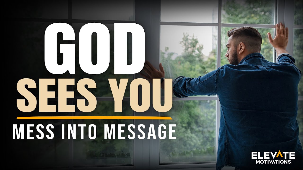 God Sees You, Mess Into Message | Christian Motivation