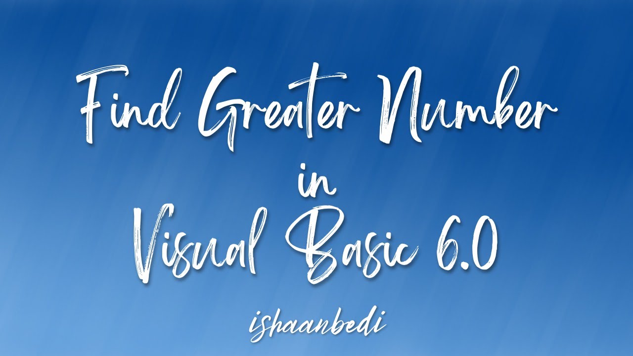How to find greater number in Visual Basic 6.0