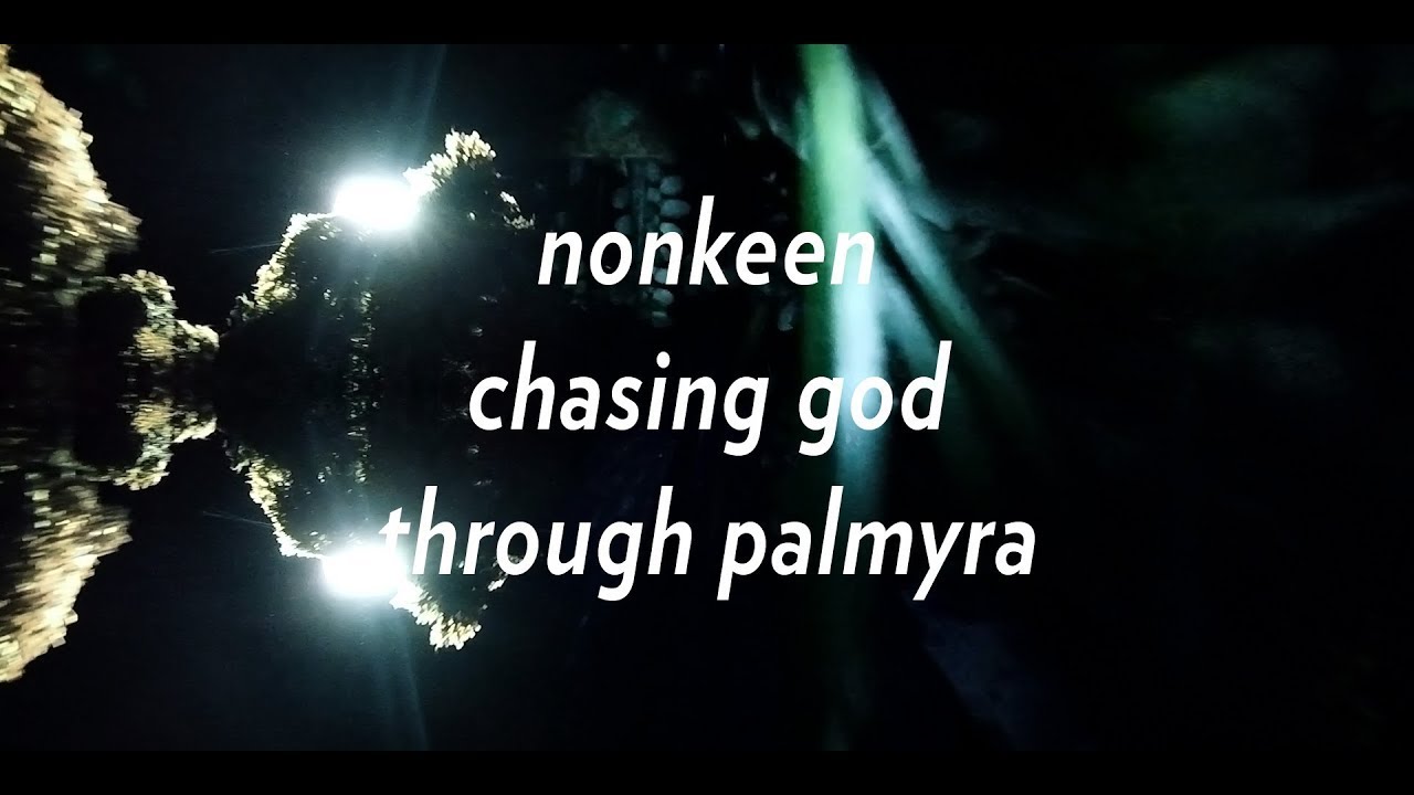 Nonkeen - Chasing God Through Palmyra (Official Video)