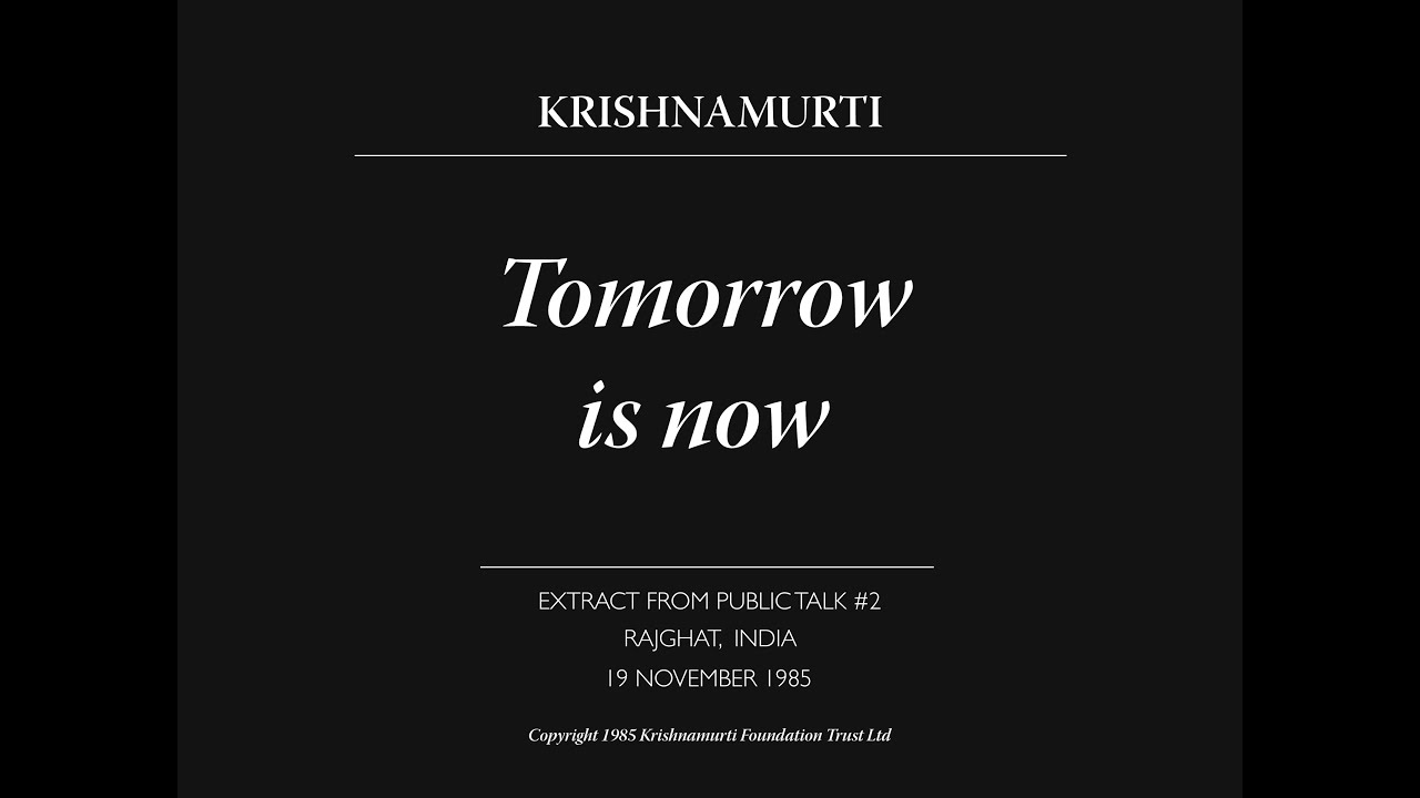 Tomorrow is now | J. Krishnamurti