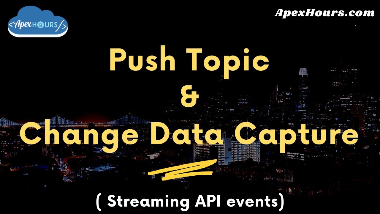 Push Topic & Change Data Capture ( Streaming API events)