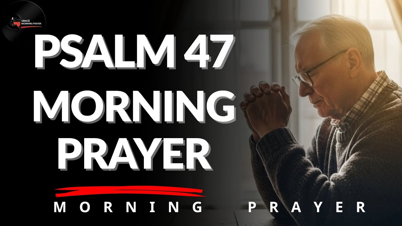 Psalm 47: Lord, Calm My Heart and Quiet My Fears , When Life Feels Loud | Psalm 47 Morning Prayer