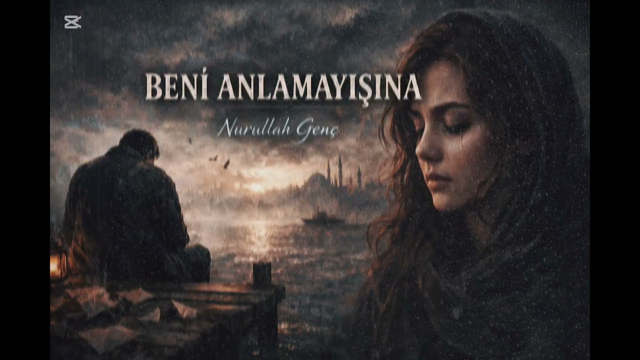 NURULLAH GENÇ | BENİ ANLAMAYIŞINA #nurullahgenç