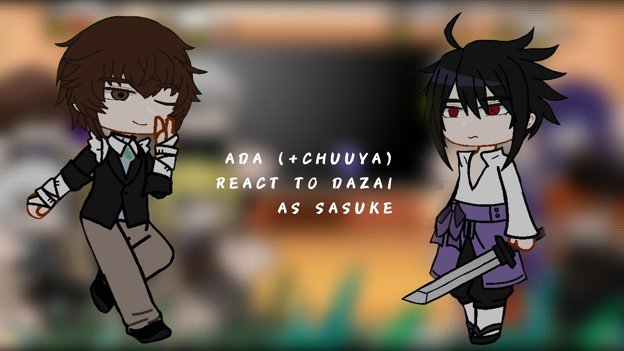 ADA + chuuya react to Dazai as Sasuke. || pt 1/2 || Bsd x Naruto ||
