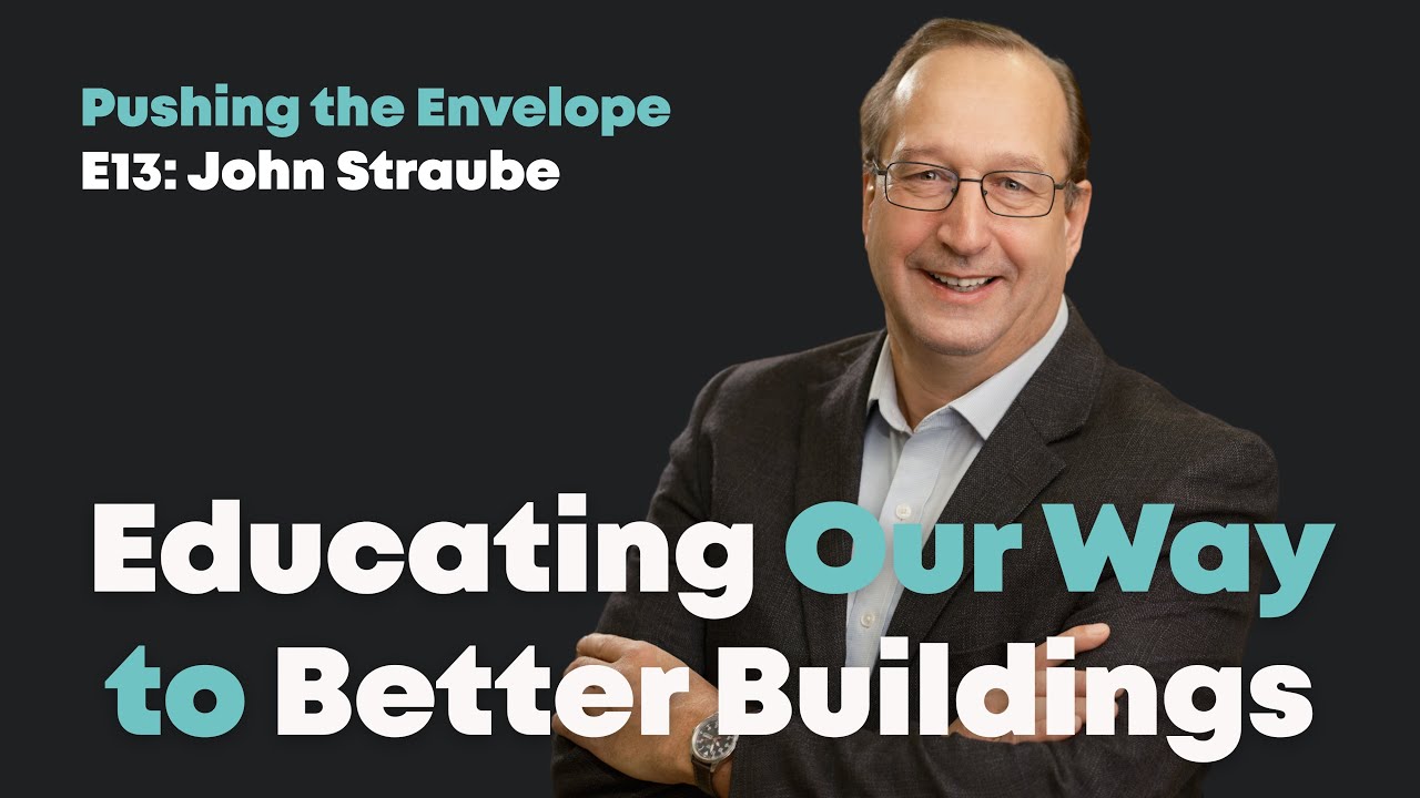 #13: John Straube—Educating Our Way to Better Buildings