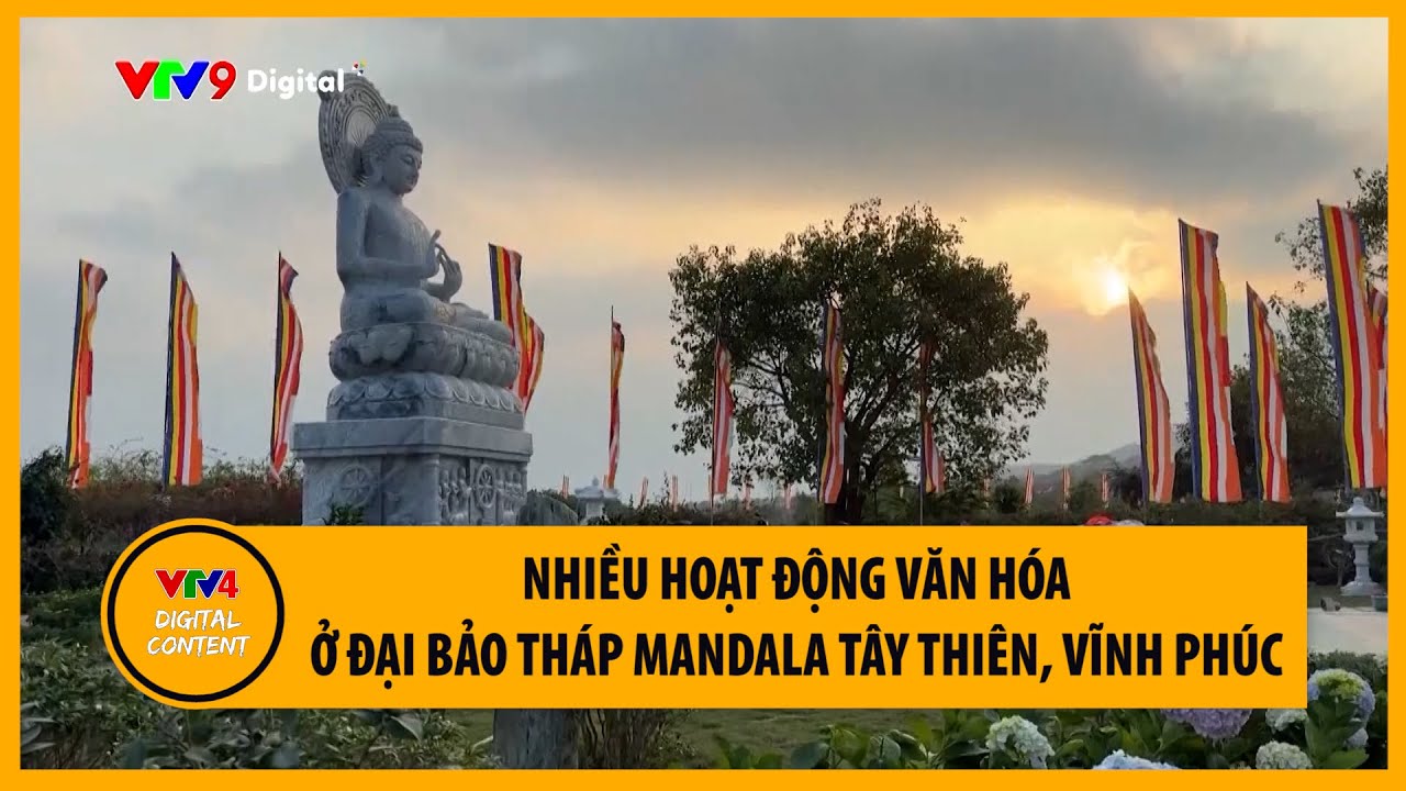 Nhiều hoạt động văn hóa ở Đại Bảo Tháp Mandala Tây Thiên, Vĩnh Phúc | VTV4