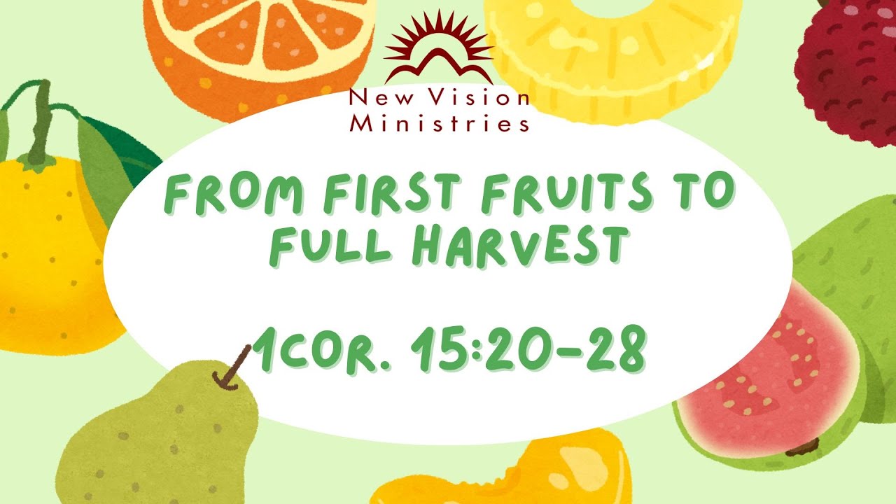 From First Fruits to Final Harvest