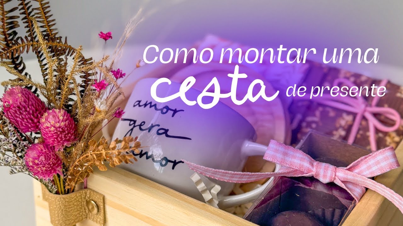 Como fazer uma cesta de presente! (Mesmo que você seja iniciante)