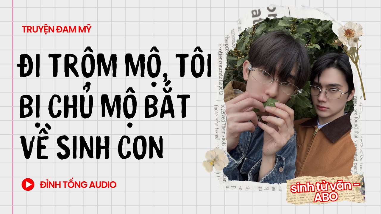 Truyện Đam Mỹ FULL || Đi Trộm Mộ, Tôi Bị Chủ Mộ Bắt Về Sinh Con || Đình Tống Audio
