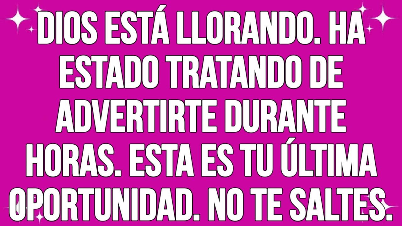 Dios está llorando. Ha estado tratando de advertirte durante horas. Esta es tu última oportunidad.