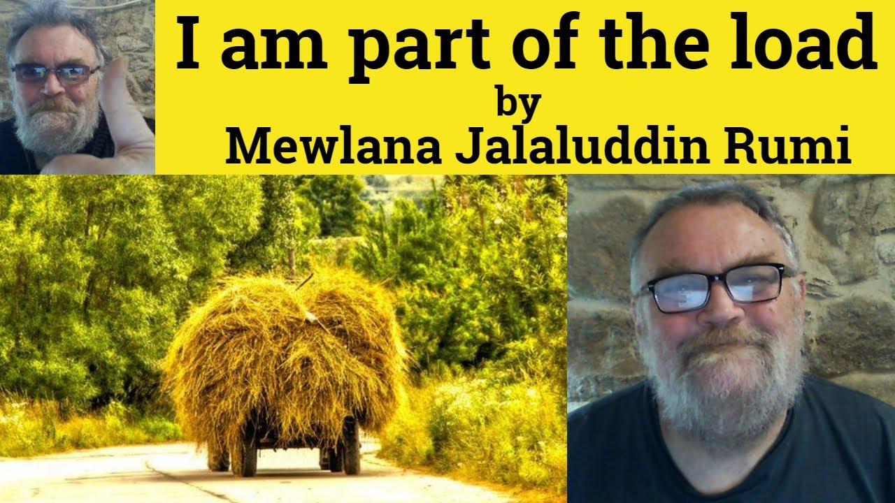 🔵 Rumi I Am Part Of The Load - Analysis Explanation and Reading - I Am Part Of The Load by Rumi