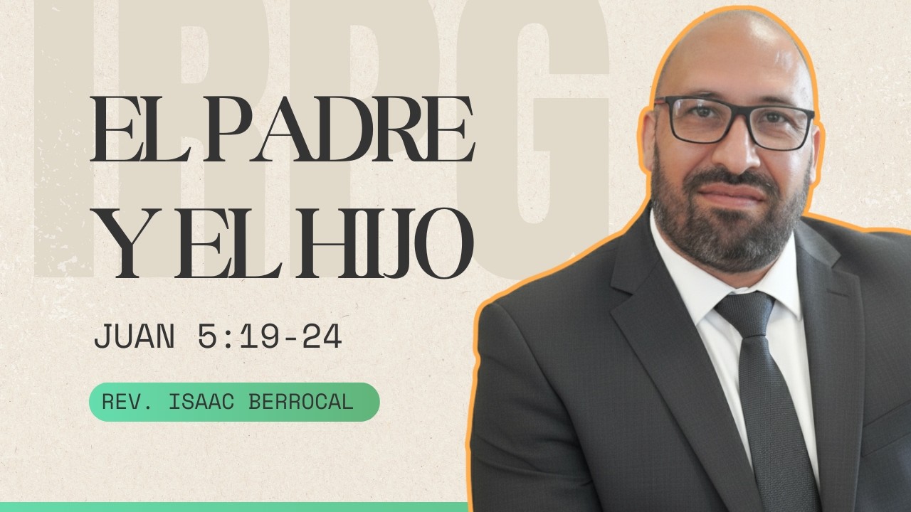 Juan 5:19-24: El Padre y El Hijo (Rev. Isaac Berrocal)