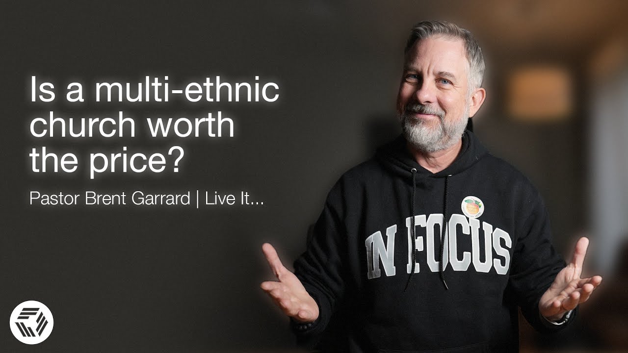 Is A Multi-Ethnic Church Worth The Price? | Pastor Brent Garrard | Live It...