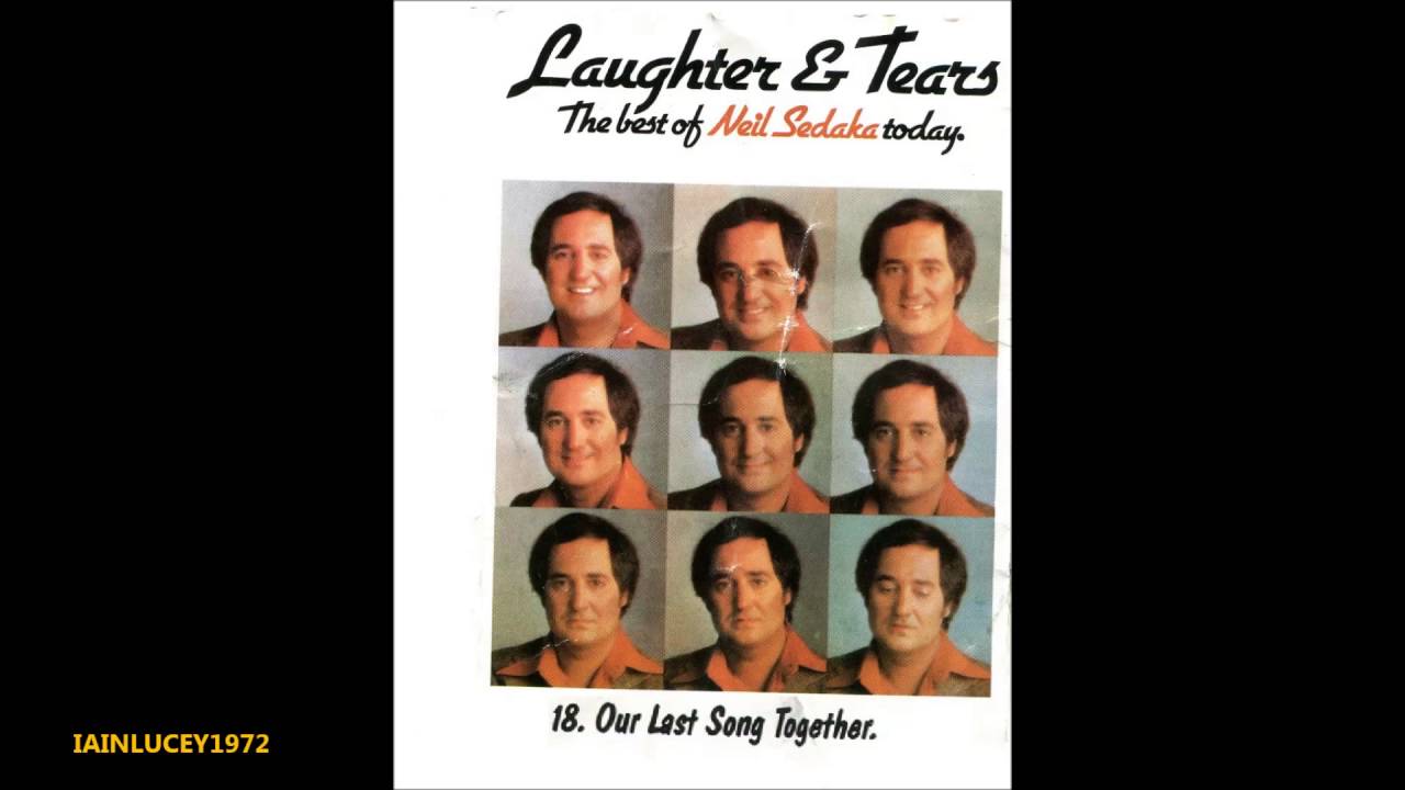NEIL SEDAKA = LAUGHTER AND TEARS ALBUM 1976 = TRACK 18   OUR LAST SONG TOGETHER