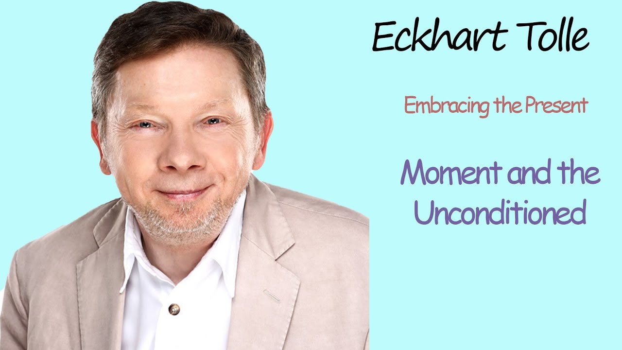 Eckhart Tolle｜Embracing the Present Moment and the Unconditioned Consciousness