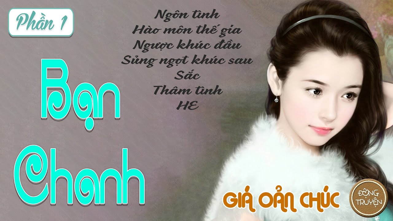 BẠN CHANH | Ngôn tình, Hào môn thế gia, Ngược khúc đầu, Sủng ngọt khúc sau, Sắc, Thâm tình, HE
