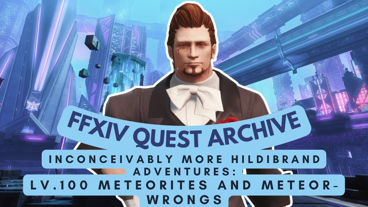 Hildibrand (Lv.100): Meteorites and Meteor-wrongs | No Commentary | FFXIV Quest Archive