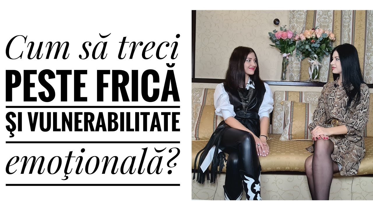 Cum să treci peste frică şi vulnerabilitate emoţională?🔴cu sora mea Raluca Muntean