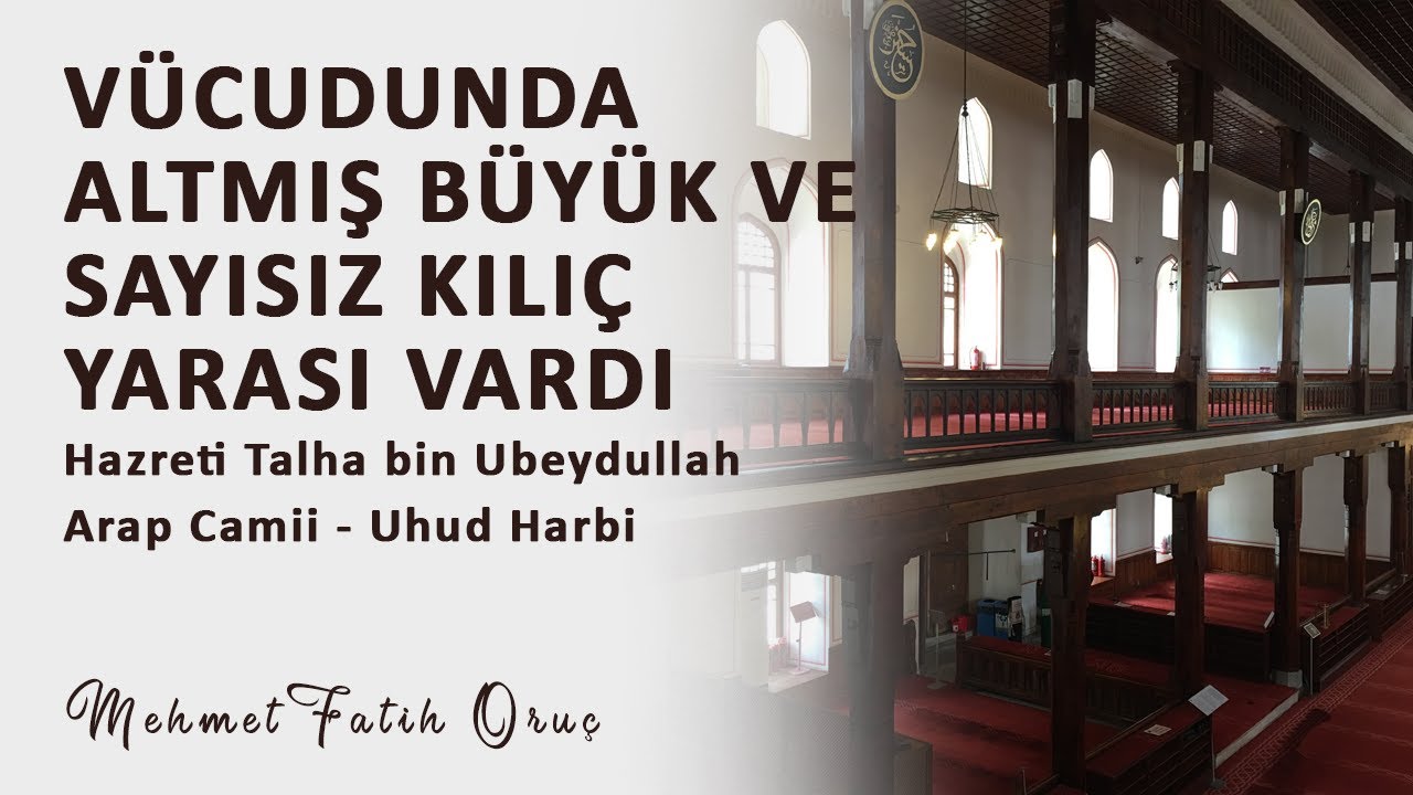 Vücudunda Altmış Büyük ve Sayısız Kılıç Yarası Vardı | Arap Camii - Hazreti Talha Bin Ubeydullah